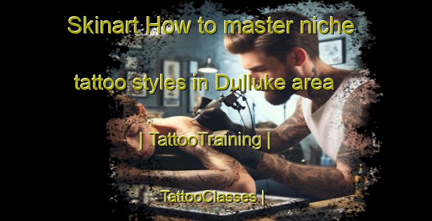 Skinart How to master niche tattoo styles in Dulluke area | TattooTraining | TattooClasses | SkinartTraining-Pakistan